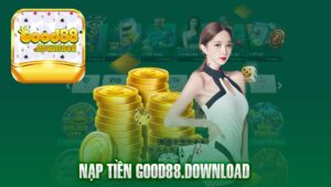 Nạp Tiền Good88 – Khởi Đầu Hành Trình Cá Cược Thú Vị