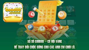 Xổ Số Good88 – Cơ Hội Vàng Để Thay Đổi Cuộc Sống Cho Các Anh Em Chơi Lô.